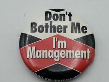 Vintage DONT BOTHER ME... I'M MANAGEMENT Badge Button PIn Pinback As Is A4 picture