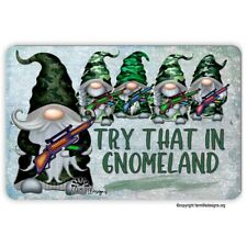 Try That in Gnomeland - Security sign, gnomes with guns, gnome hunters, 12x8 picture
