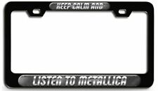KEEP CALM AND LISTEN TO METALLICA Bl Steel License Plate Frame picture