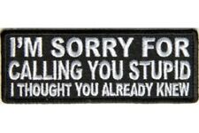 I'M SORRY FOR CALLING YOU STUPID I THOUGHT YOU ALREADY KNEW EMBROIDERED PATCH picture