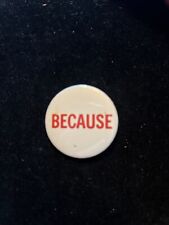 VTG “BECAUSE” White & Red Button Pinback 24C picture
