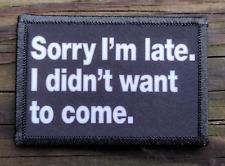 Sorry Im Late Morale Patch Hook and Loop Funny Army Custom Tactical 2A Gear picture