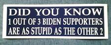 DID YOU KNOW 1 OUT OF 3 BIDEN SUPPORTERS ARE AS STUPID... Bumper Sticker  picture
