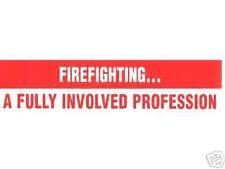 FIREFIGHTING -  A FULLY INVOLVED PROFESSION Firefighter and Fire Dept. Decal picture