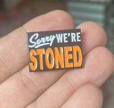 Adult Humor enamel pin funny Drugs hat lapel bag satire Sorry We’re Stoned 420 picture
