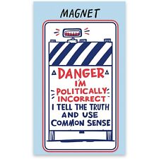 I'm Politically Incorrect - I Tell the Truth & Use Common Sense Magnet  picture