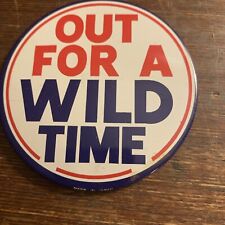 Out  For  A Wild Time Novelty Pinback Button  Adv picture