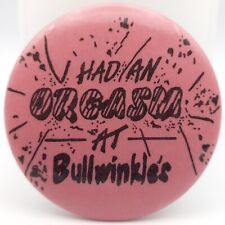 Vintage I Had An Orgasm At Bullwinkle's Pinback Button Odd Risque Adult Humor  picture
