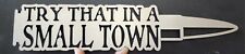 Try That In A Small Town Bullet metal sign Patriotic garage man cave raw metal picture