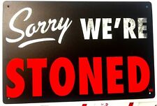 Sorry, We're Stoned Tin Sign (420 Bong Gin Bourbon Vodka Beer Ganja Bud) T23 picture