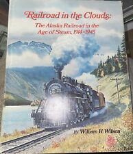 RAILROAD IN THE CLOUDS: The Alaska Railroad in the Age of Steam 1914-1945 1st Ed picture