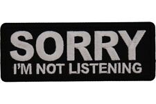SORRY I'M NOT LISTENING EMBROIDERED IRON ON  1 1/2 X 4 PATCH  **FREE SHIPPING** picture