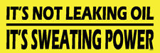 It's Not Leaking Oil, It's Sweating Power, 3x9 UV coated Bumper Sticker M005 picture