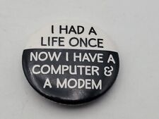 Vtg I HAD A LIFE ONCE NOW I HAVE A COMPUTER Badge Button PIn Pinback As Is A4 picture