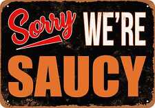 Metal Sign - SORRY, WE'RE SAUCY -- Vintage Look picture