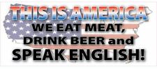 THIS IS AMERICA WE EAT MEAT, DRINK BEER AND SPEAK ENGLISH (10 X 3) COLOR STICKER picture