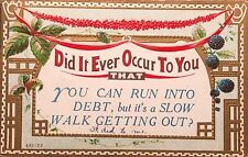 1912 Ouote Postcard ~ Did It Ever Occur To You ~ Running Into Debt ~ #-3510 picture