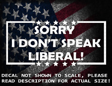 Sorry I Don't Speak Liberal Cut Vinyl Decal Sticker US Made US Seller picture
