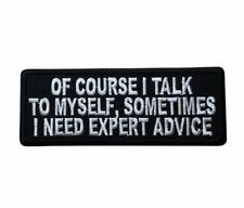 Of course I Talk To Myself I Need Expert  4 Inch Embroidered patch IV3929 F2D21J picture