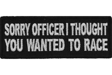 SORRY OFFICER I THOUGHT YOU WANTED TO RACE EMBROIDERED PATCH picture