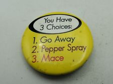 Vintage YOU HAVE 3 CHOICES GO AWAY PEPPER SPRAY MACE Button PIn Pinback As Is S1 picture