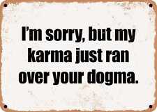 METAL SIGN - I'm sorry, but my karma just ran over your dogma. picture