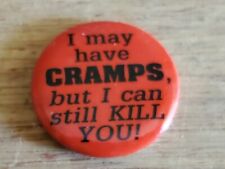 I May Have Cramps But I Can Still K*ll You Button PIn Pinback Vintage AS IS picture