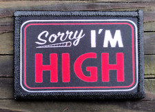 Sorry Im High Morale Patch Hook and Loop Funny Stoner Army Tactical 420 Gear 2A picture