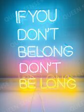 If You Don't Belong Don't Be Long Neon Sign Lamp Light 24