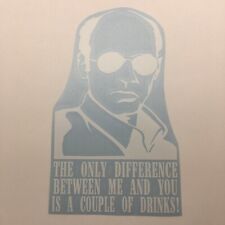 THE ONLY DIFFERENCE BETWEEN ME AND YOU IS A COUPLE DRINKS  Die Cut Vinyl Sticker picture